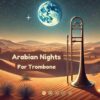 Arabian Nights For Trombone