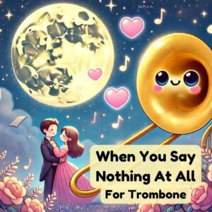 When You Say Nothing At All For Trombone